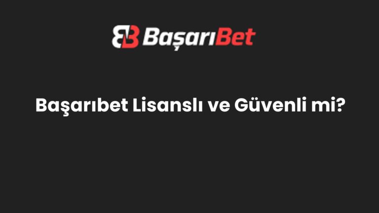 Başarıbet Lisanslı ve Güvenli mi?