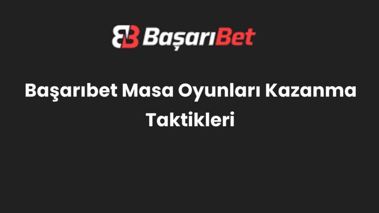 Başarıbet Masa Oyunları Kazanma Taktikleri