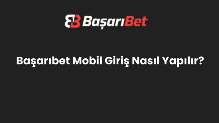 Başarıbet Mobil Giriş Nasıl Yapılır?