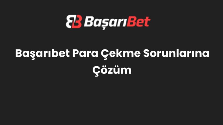 Başarıbet Para Çekme Sorunlarına Çözüm