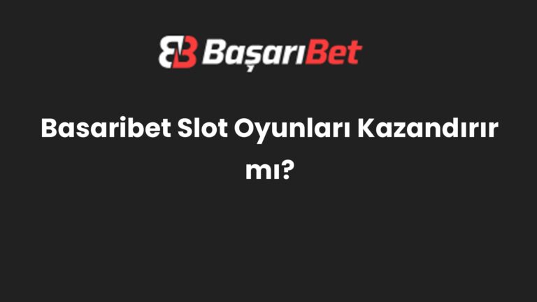 Basaribet Slot Oyunları Kazandırır mı?