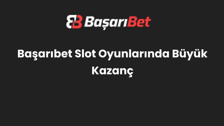 Başarıbet Slot Oyunlarında Büyük Kazanç