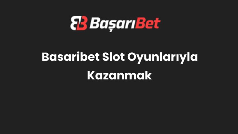 Basaribet Slot Oyunlarıyla Kazanmak