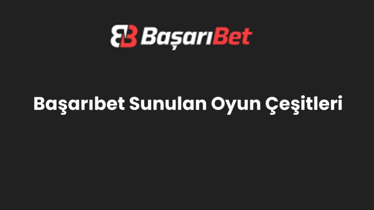Başarıbet Sunulan Oyun Çeşitleri