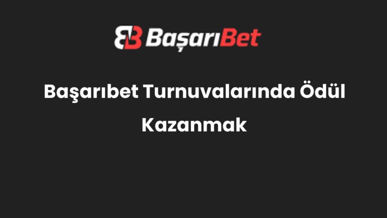 Başarıbet Turnuvalarında Ödül Kazanmak